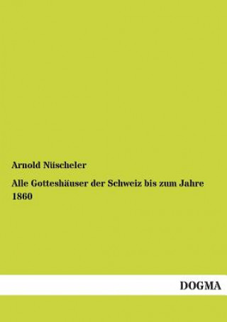 Könyv Alle Gotteshauser Der Schweiz Bis Zum Jahre 1860 Arnold Nüscheler