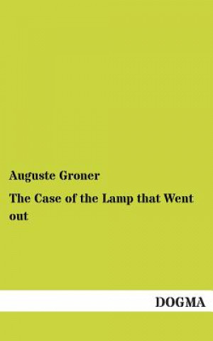 Könyv Case of the Lamp That Went Out Auguste Groner