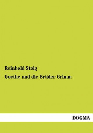 Knjiga Goethe Und Die Bruder Grimm Reinhold Steig