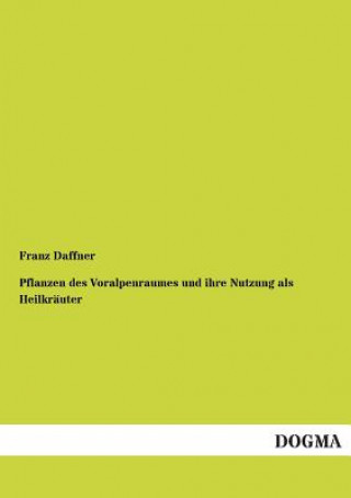 Книга Pflanzen Des Voralpenraumes Und Ihre Nutzung ALS Heilkrauter Franz Daffner