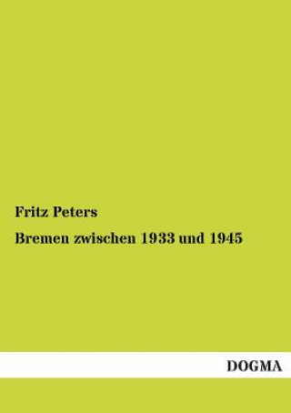 Kniha Bremen Zwischen 1933 Und 1945 Fritz Peters
