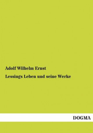 Carte Lessings Leben Und Seine Werke Adolf Wilhelm Ernst