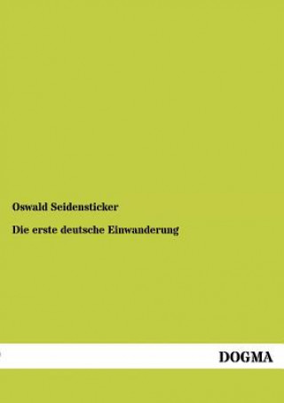 Книга Erste Deutsche Einwanderung Oswald Seidensticker