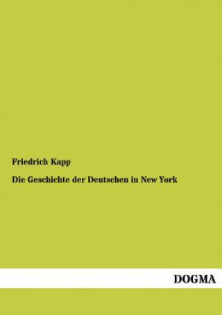 Knjiga Geschichte Der Deutschen in New York Friedrich Kapp