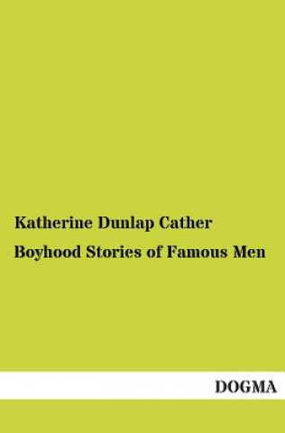 Carte Boyhood Stories of Famous Men Katherine Dunlap Cather