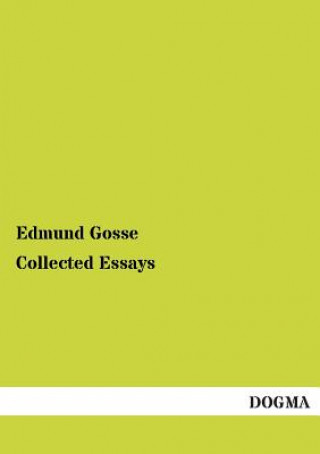 Kniha Collected Essays Edmund Gosse