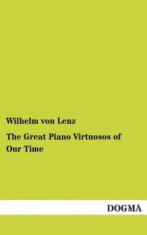 Książka Great Piano Virtuosos of Our Time Wilhelm von Lenz