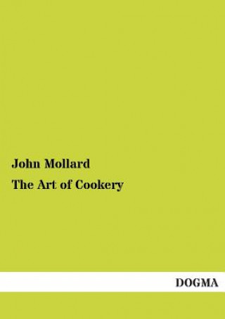 Kniha Art of Cookery John Mollard