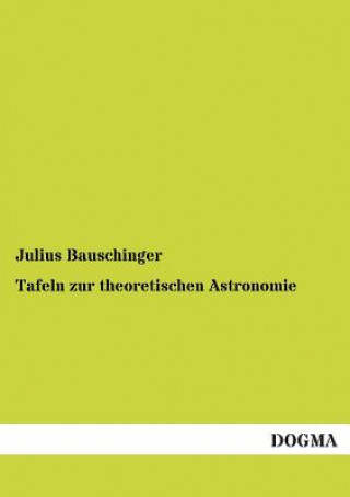 Kniha Tafeln Zur Theoretischen Astronomie Julius Bauschinger