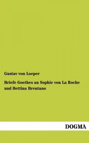 Carte Briefe Goethes an Sophie Von La Roche Und Bettina Brentano Gustav von Loeper