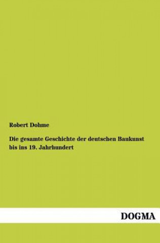 Knjiga Gesamte Geschichte Der Deutschen Baukunst Bis Ins 19. Jahrhundert Robert Dohme