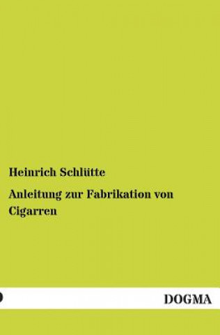 Könyv Anleitung Zur Fabrikation Von Cigarren Heinrich Schlütte