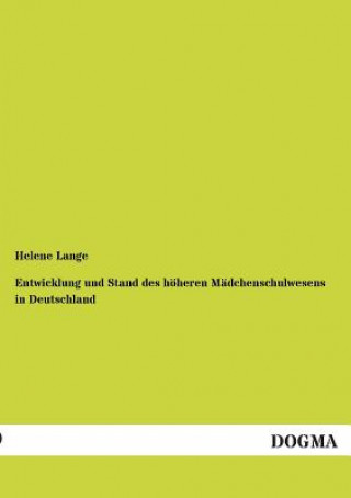 Książka Entwicklung Und Stand Des Hoheren Madchenschulwesens in Deutschland Helene Lange