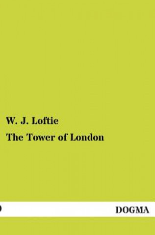 Knjiga Tower of London W. J. Loftie