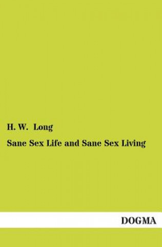 Könyv Sane Sex Life and Sane Sex Living H. W. Long