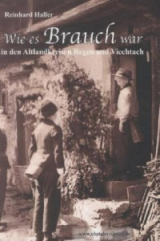 Könyv Wie es Brauch war in den Altlandkreisen Regen und Viechtach Reinhard Haller