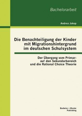 Kniha Benachteiligung der Kinder mit Migrationshintergrund im deutschen Schulsystem Andrea Jakop