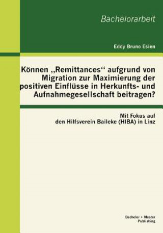 Kniha Koennen "Remittances aufgrund von Migration zur Maximierung der positiven Einflusse in Herkunfts- und Aufnahmegesellschaft beitragen? Mit Fokus auf de Eddy Bruno Esien