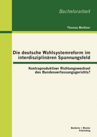 Carte deutsche Wahlsystemreform im interdisziplina&#776;ren Spannungsfeld Thomas Meißner