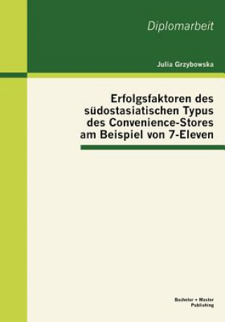 Livre Erfolgsfaktoren des sudostasiatischen Typus des Convenience-Stores am Beispiel von 7-Eleven Julia Grzybowska