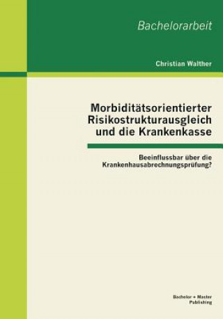 Könyv Morbiditatsorientierter Risikostrukturausgleich und die Krankenkasse Christian Walther