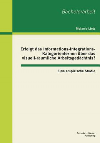 Książka Erfolgt das Informations-Integrations-Kategorienlernen uber das visuell-raumliche Arbeitsgedachtnis? Eine empirische Studie Melanie Lietz