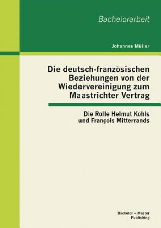 Carte deutsch-franzoesischen Beziehungen von der Wiedervereinigung zum Maastrichter Vertrag Johannes Müller