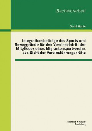 Buch Integrationsbeitrage des Sports und Beweggrunde fur den Vereinseintritt der Mitglieder eines Migrantensportvereins aus Sicht der Vereinsfuhrungskrafte David Hanio