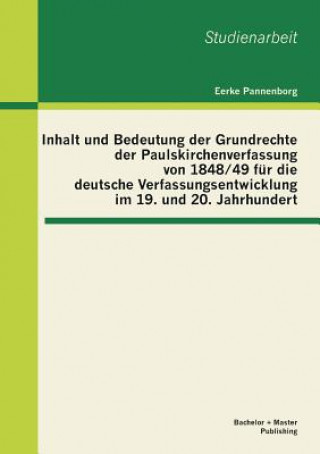 Carte Inhalt und Bedeutung der Grundrechte der Paulskirchenverfassung von 1848/49 fur die deutsche Verfassungsentwicklung im 19. und 20. Jahrhundert Eerke Pannenborg