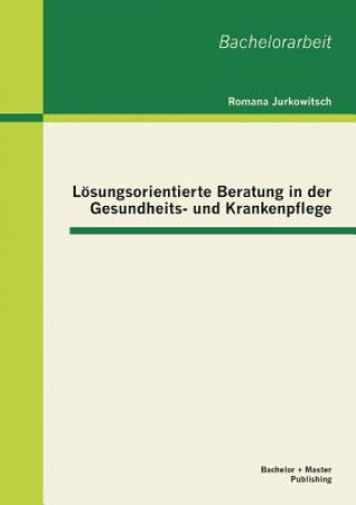 Könyv Loesungsorientierte Beratung in der Gesundheits- und Krankenpflege Romana Jurkowitsch