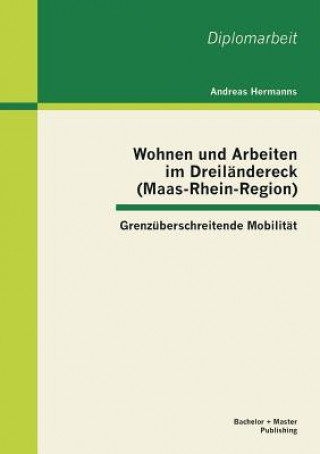Carte Wohnen und Arbeiten im Dreilandereck (Maas-Rhein-Region) Andreas Hermanns
