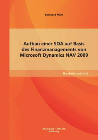 Knjiga Aufbau einer SOA auf Basis des Finanzmanagements von Microsoft Dynamics NAV 2009 Bernhard Mähr