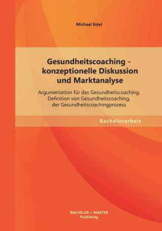 Könyv Gesundheitscoaching - konzeptionelle Diskussion und Marktanalyse Michael Estel