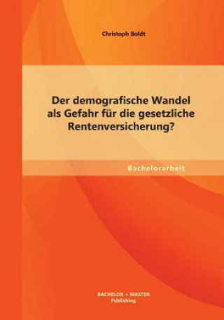 Книга demografische Wandel als Gefahr fur die gesetzliche Rentenversicherung? Christoph Boldt