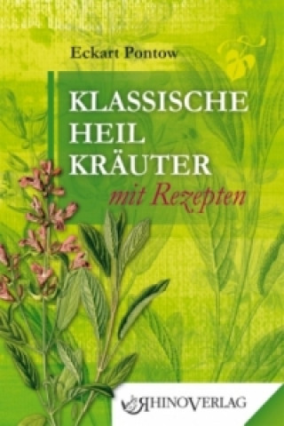 Kniha Klassische Heilkräuter mit Rezepten Eckart Pontow