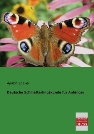 Kniha Deutsche Schmetterlingskunde Fur Anfanger Adolph Speyer