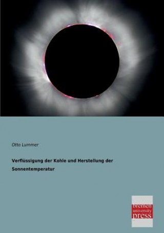 Kniha Verflussigung Der Kohle Und Herstellung Der Sonnentemperatur Otto Lummer