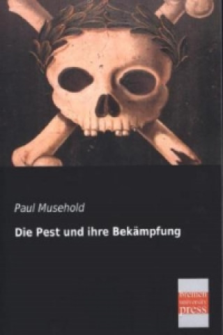 Kniha Die Pest und ihre Bekämpfung Paul Musehold