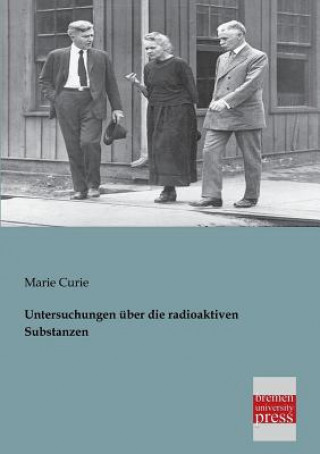 Book Untersuchungen Uber Die Radioaktiven Substanzen Marie Curie