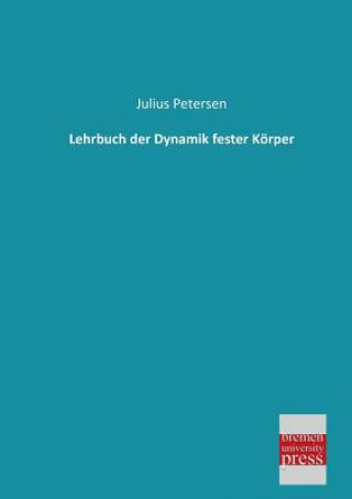 Carte Lehrbuch Der Dynamik Fester Korper Julius Petersen