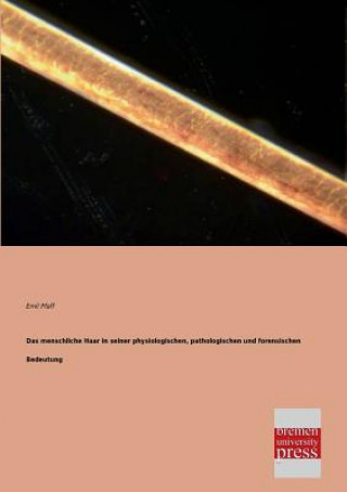 Książka Menschliche Haar in Seiner Physiologischen, Pathologischen Und Forensischen Bedeutung Emil Pfaff