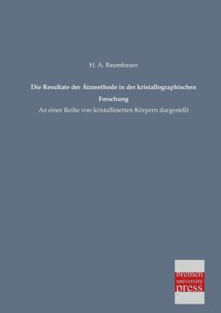 Carte Resultate Der Atzmethode in Der Kristallographischen Forschung Heinrich A. Baumhauer