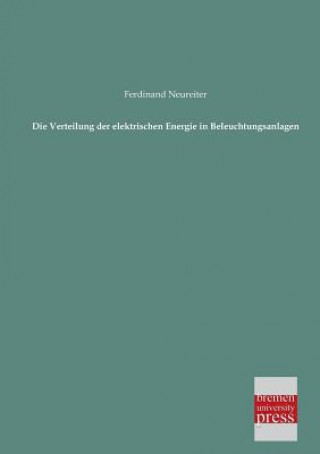Kniha Verteilung Der Elektrischen Energie in Beleuchtungsanlagen Ferdinand Neureiter