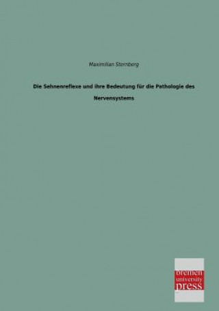 Kniha Sehnenreflexe Und Ihre Bedeutung Fur Die Pathologie Des Nervensystems Maximilian Sternberg