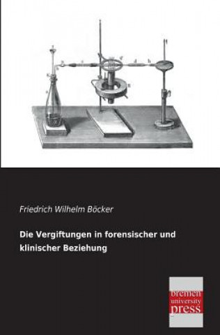 Kniha Vergiftungen in Forensischer Und Klinischer Beziehung Friedrich W. Böcker