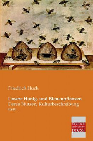 Knjiga Unsere Honig- Und Bienenpflanzen Friedrich Huck