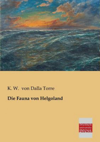 Knjiga Fauna Von Helgoland Karl W. von Dalla Torre