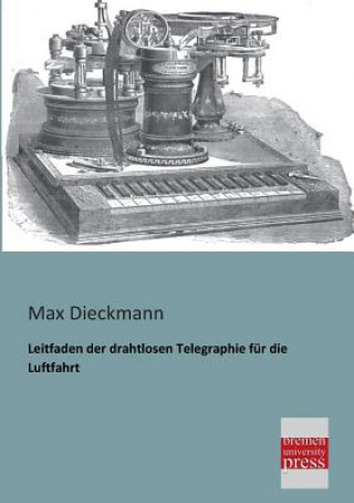Könyv Leitfaden Der Drahtlosen Telegraphie Fur Die Luftfahrt Max Dieckmann