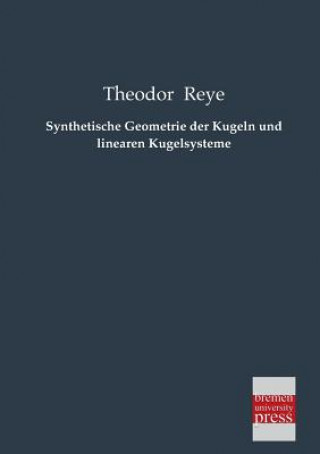 Книга Synthetische Geometrie Der Kugeln Und Linearen Kugelsysteme Theodor Reye