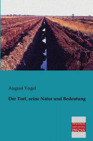 Book Torf, Seine Natur Und Bedeutung August Vogel